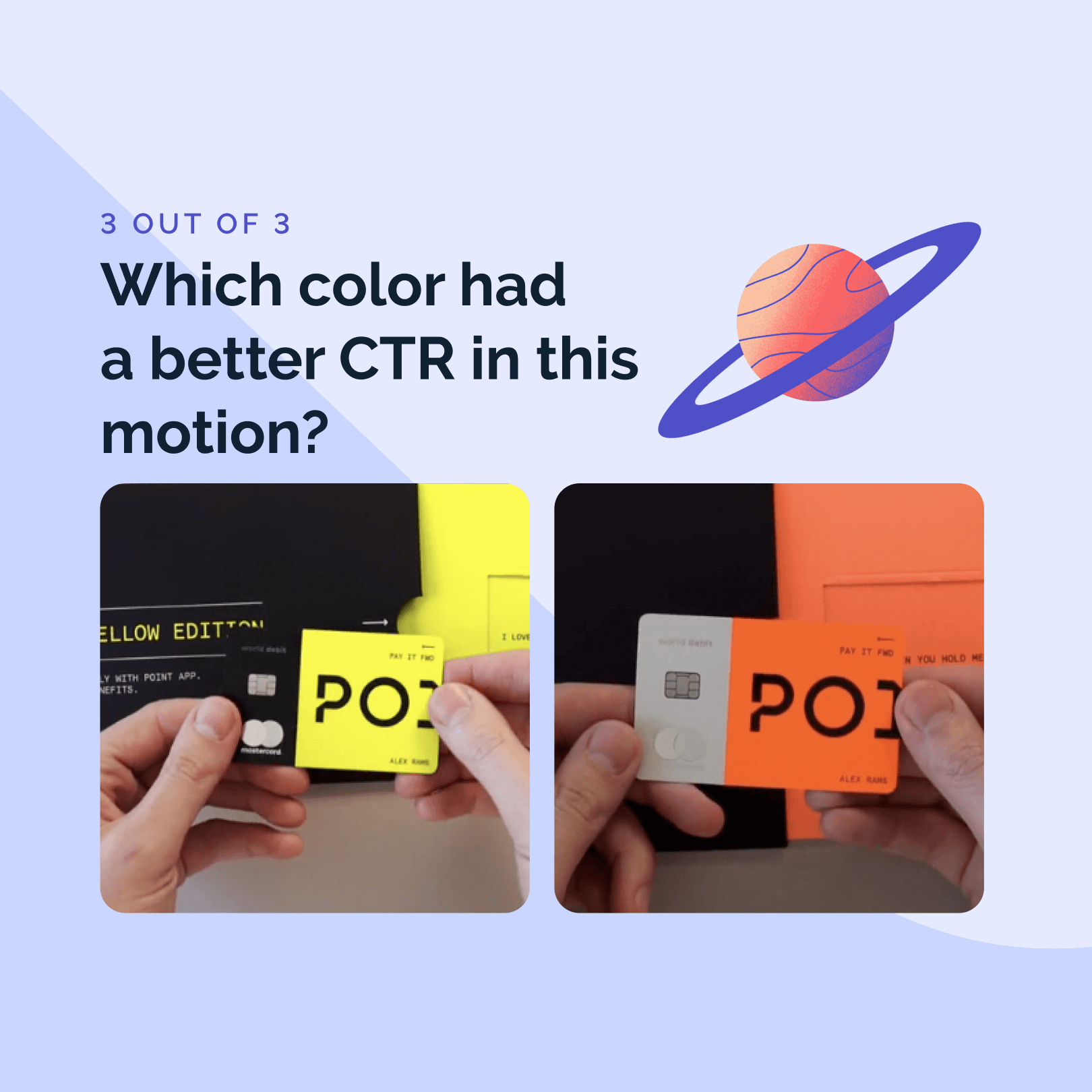 Comparison of yellow and orange card designs for Point Card with the question 'Which color had a better CTR in this motion?' featuring a modern, space-inspired design with a planet graphic